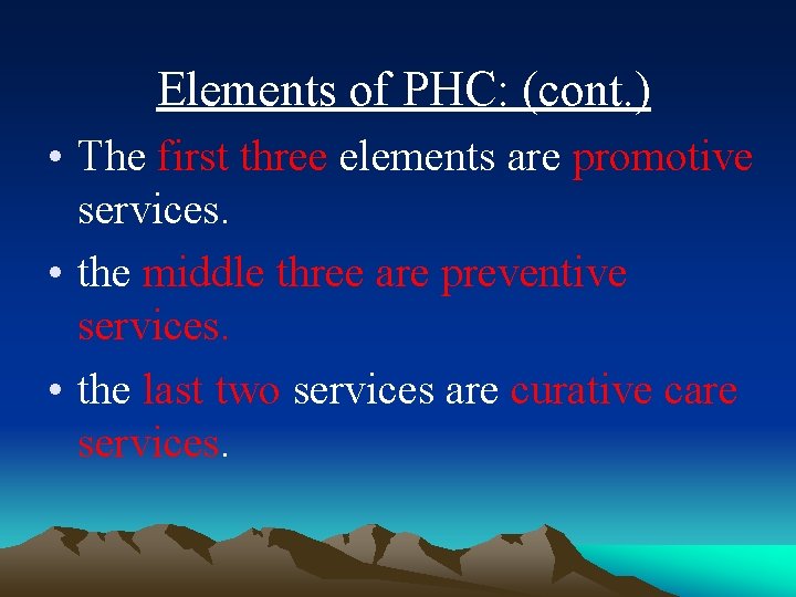 Elements of PHC: (cont. ) • The first three elements are promotive services. •