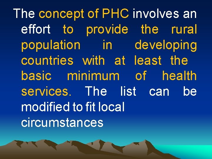 The concept of PHC involves an effort to provide the rural population in developing