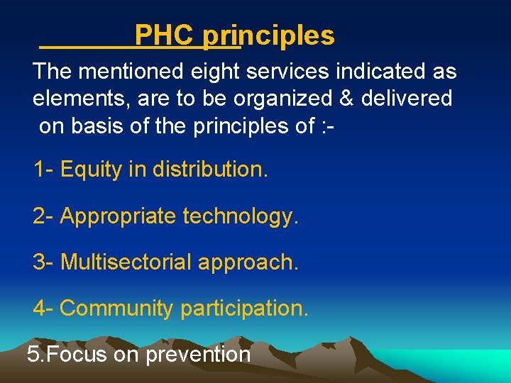 PHC principles The mentioned eight services indicated as elements, are to be organized &
