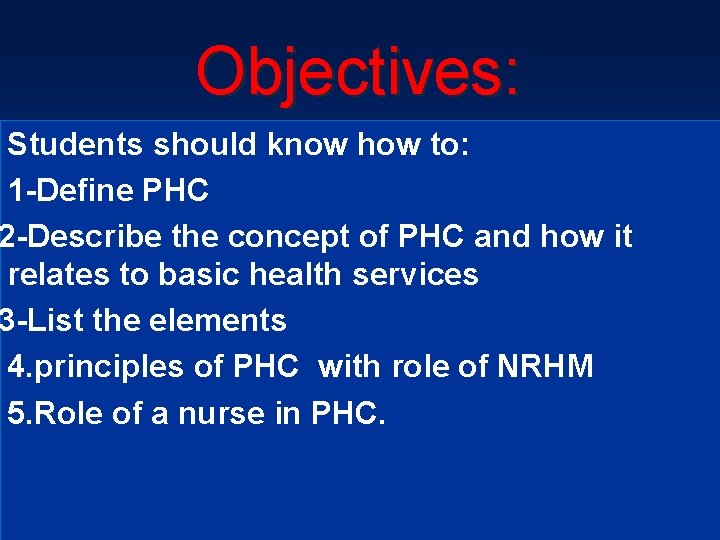Objectives: Students should know how to: 1 -Define PHC 2 -Describe the concept of
