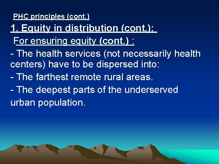 PHC principles (cont. ) 1. Equity in distribution (cont. ): For ensuring equity (cont.