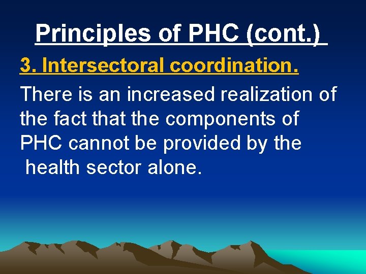 Principles of PHC (cont. ) 3. Intersectoral coordination. There is an increased realization of