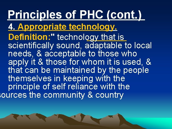 Principles of PHC (cont. ) 4. Appropriate technology. Definition: " technology that is scientifically