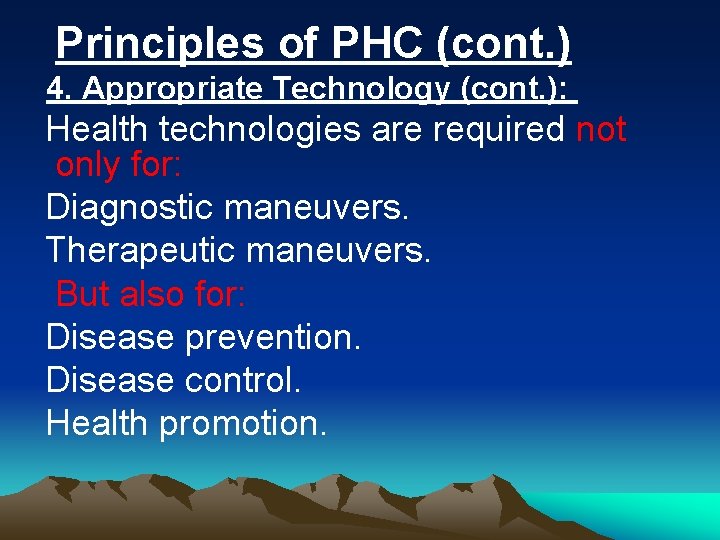 Principles of PHC (cont. ) 4. Appropriate Technology (cont. ): Health technologies are required