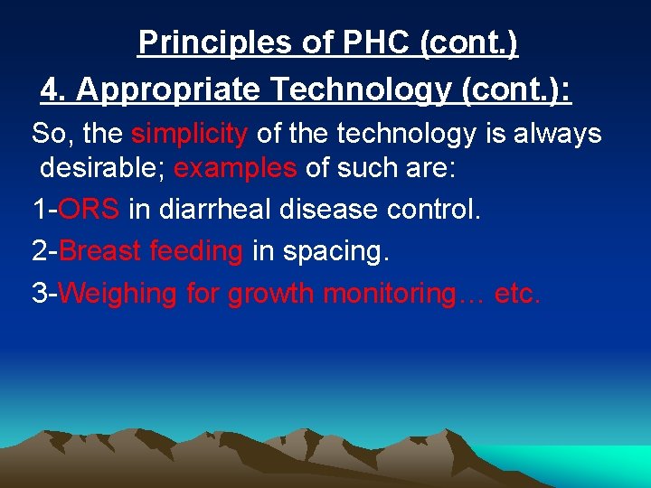 Principles of PHC (cont. ) 4. Appropriate Technology (cont. ): So, the simplicity of