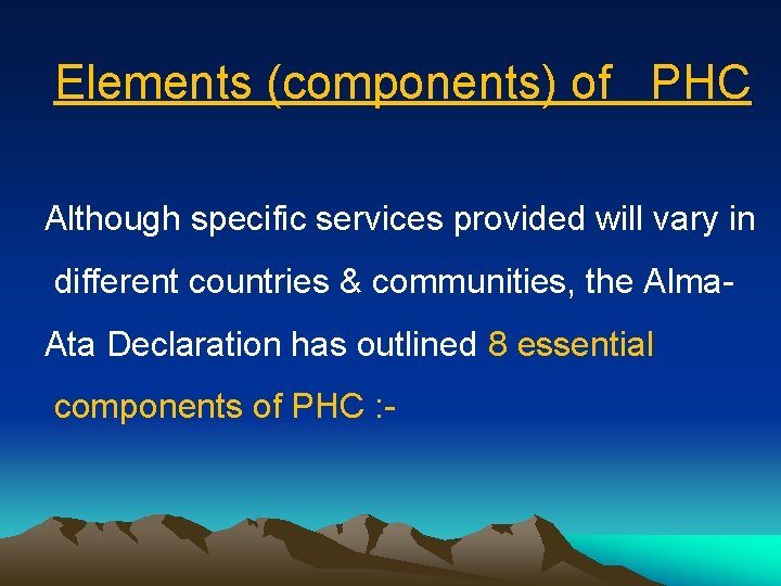 Elements (components) of PHC Although specific services provided will vary in different countries &