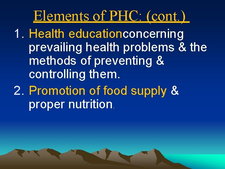 Elements of PHC: (cont. ) 1. Health educationconcerning prevailing health problems & the methods