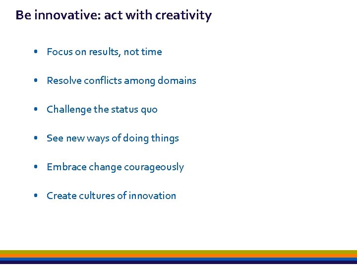 Be innovative: act with creativity • Focus on results, not time • Resolve conflicts