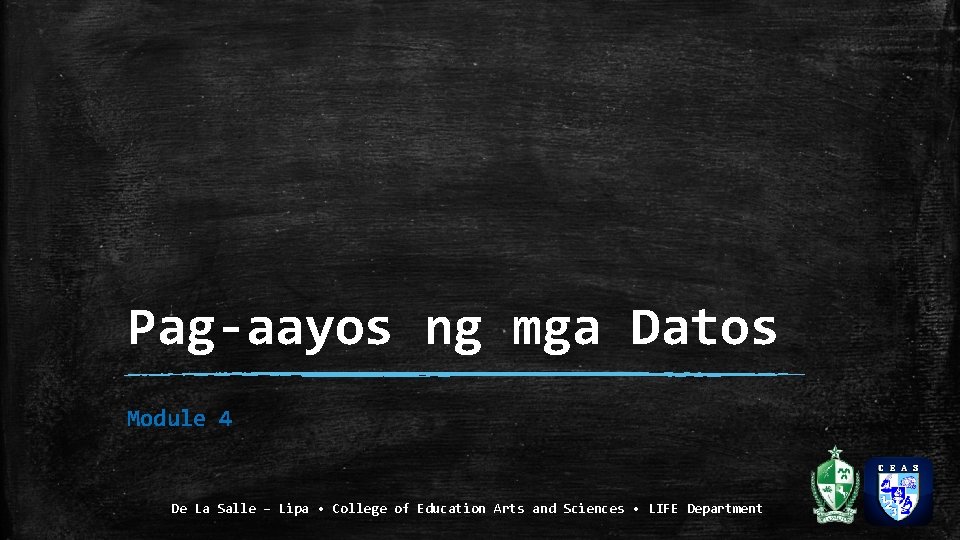 Pag-aayos ng mga Datos Module 4 De La Salle – Lipa • College of