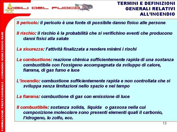 TERMINI E DEFINIZIONI GENERALI RELATIVI ALL’INCENDIO Il pericolo: il pericolo è una fonte di