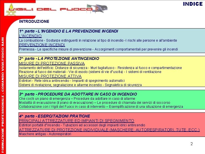 INDICE INTRODUZIONE 1^ parte - L’INCENDIO E LA PREVENZIONE INCENDI L’INCENDIO La combustione -