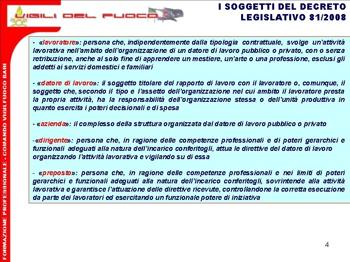 I SOGGETTI DEL DECRETO LEGISLATIVO 81/2008 - «lavoratore» : persona che, indipendentemente dalla tipologia