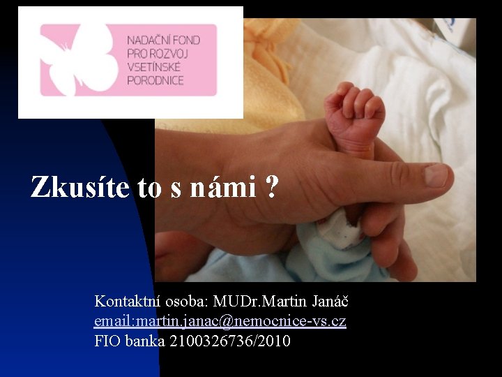 2 Zkusíte to s námi ? Kontaktní osoba: MUDr. Martin Janáč email: martin. janac@nemocnice-vs.