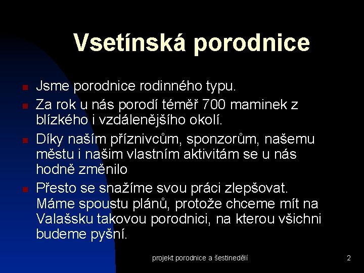Vsetínská porodnice Jsme porodnice rodinného typu. Za rok u nás porodí téměř 700 maminek
