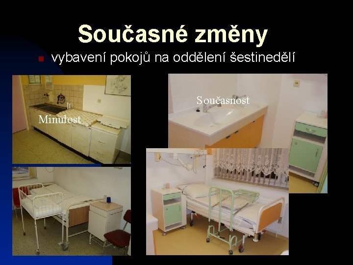 Současné změny vybavení pokojů na oddělení šestinedělí Současnost Minulost 