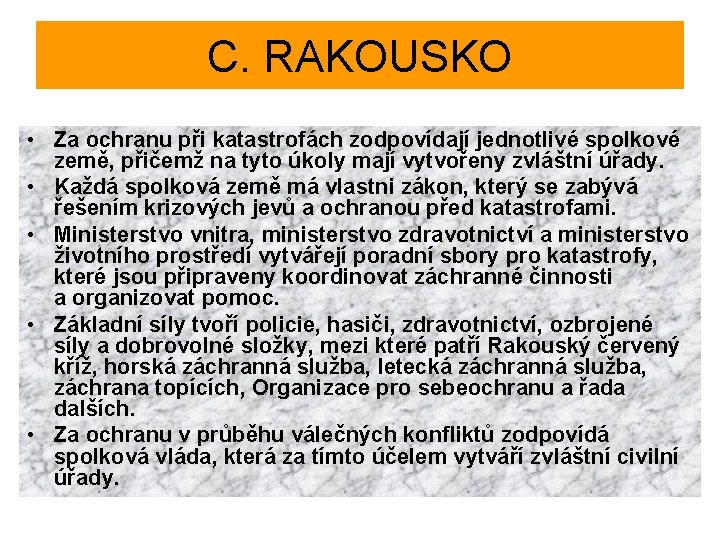 C. RAKOUSKO • Za ochranu při katastrofách zodpovídají jednotlivé spolkové země, přičemž na tyto