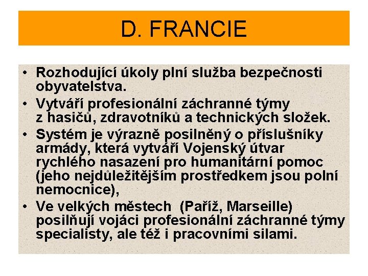 D. FRANCIE • Rozhodující úkoly plní služba bezpečnosti obyvatelstva. • Vytváří profesionální záchranné týmy