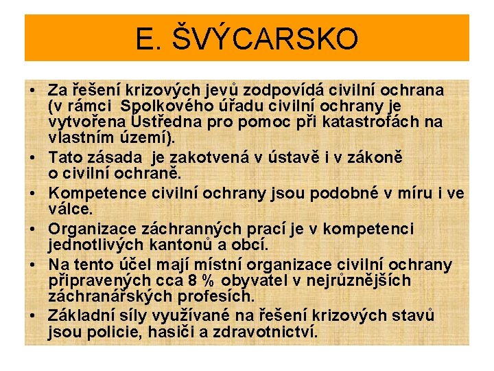 E. ŠVÝCARSKO • Za řešení krizových jevů zodpovídá civilní ochrana (v rámci Spolkového úřadu