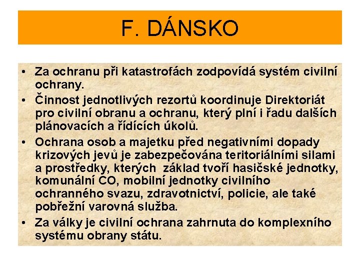 F. DÁNSKO • Za ochranu při katastrofách zodpovídá systém civilní ochrany. • Činnost jednotlivých