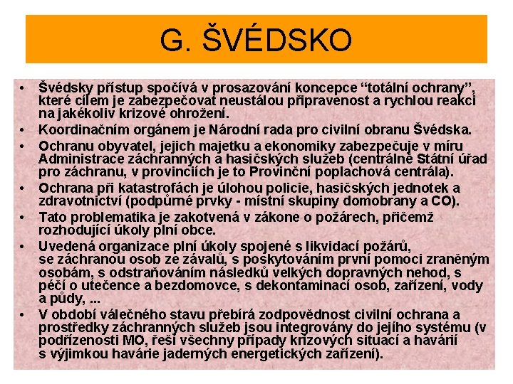 G. ŠVÉDSKO • • Švédsky přístup spočívá v prosazování koncepce “totální ochrany”, které cílem