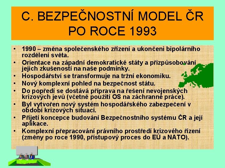C. BEZPEČNOSTNÍ MODEL ČR PO ROCE 1993 • 1990 – změna společenského zřízení a