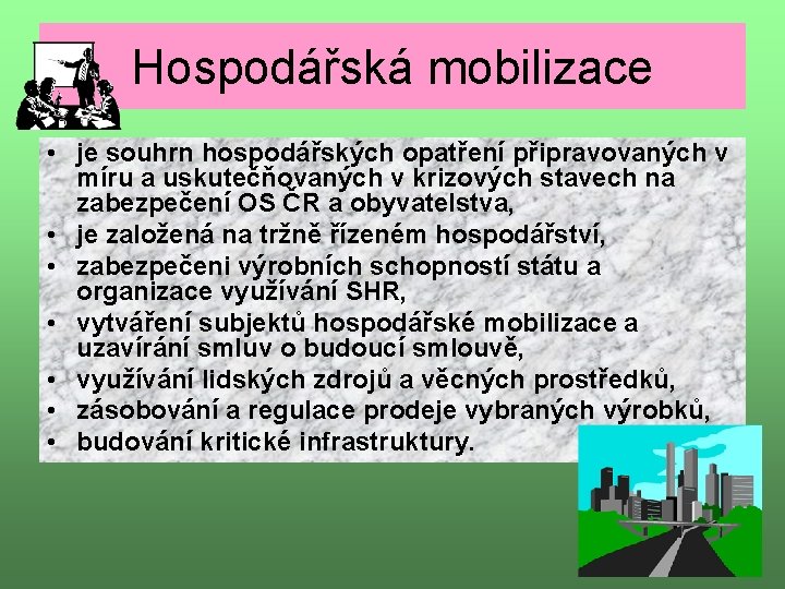 Hospodářská mobilizace • je souhrn hospodářských opatření připravovaných v míru a uskutečňovaných v krizových