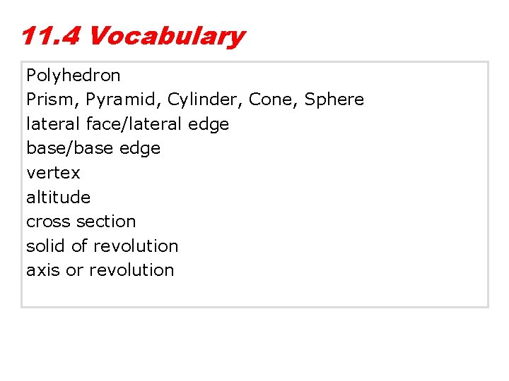 11. 4 Vocabulary Polyhedron Prism, Pyramid, Cylinder, Cone, Sphere lateral face/lateral edge base/base edge