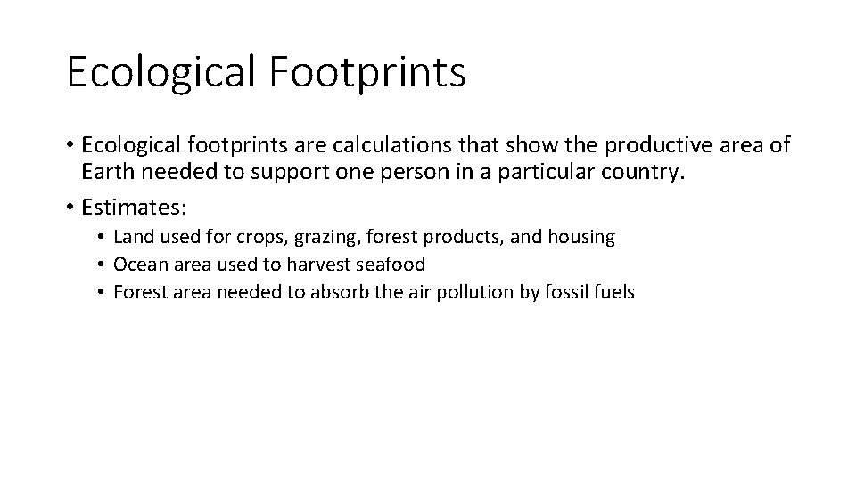 Ecological Footprints • Ecological footprints are calculations that show the productive area of Earth