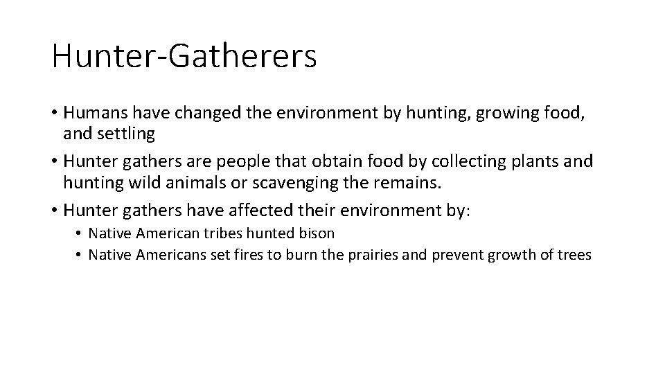 Hunter-Gatherers • Humans have changed the environment by hunting, growing food, and settling •