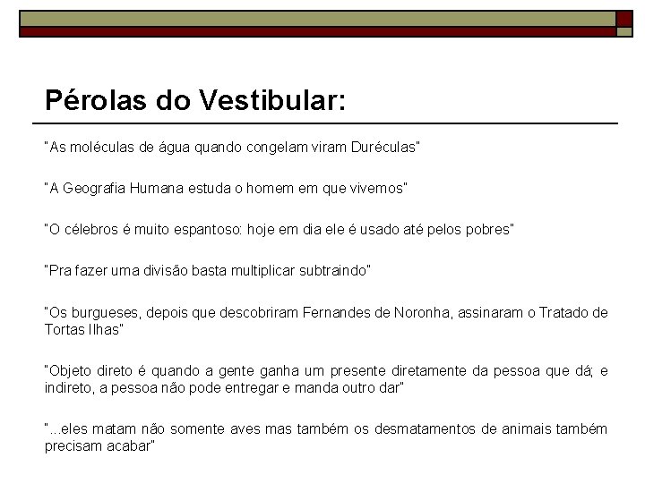Pérolas do Vestibular: “As moléculas de água quando congelam viram Duréculas” “A Geografia Humana