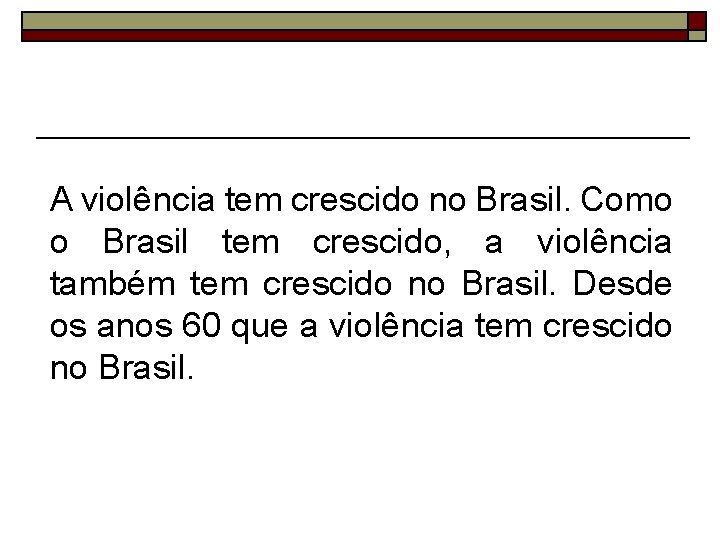 A violência tem crescido no Brasil. Como o Brasil tem crescido, a violência também