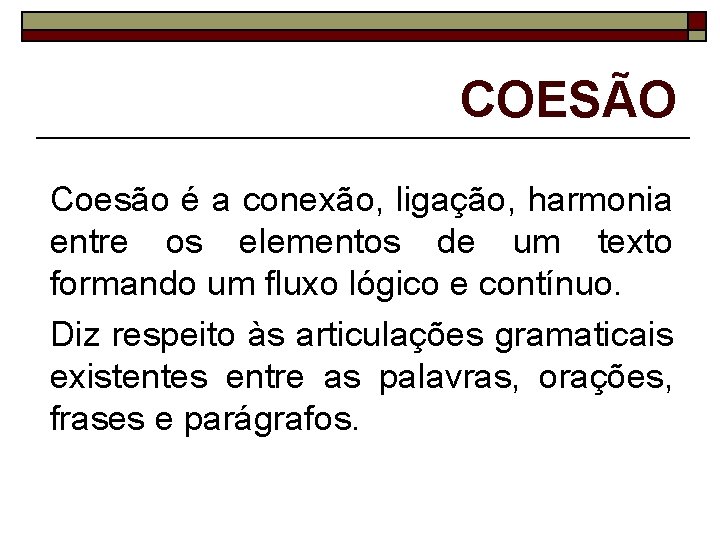 COESÃO Coesão é a conexão, ligação, harmonia entre os elementos de um texto formando