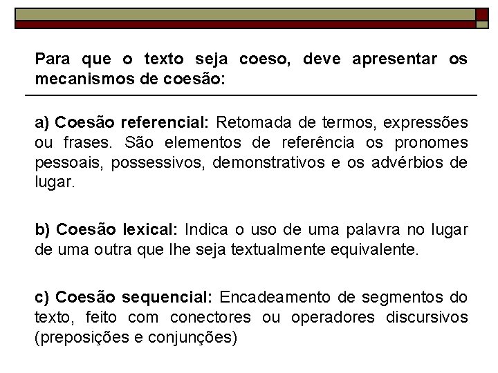 Para que o texto seja coeso, deve apresentar os mecanismos de coesão: a) Coesão
