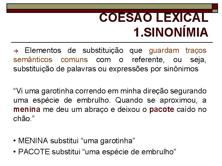 COESÃO LEXICAL 1. SINONÍMIA Elementos de substituição que guardam traços semânticos comuns com o