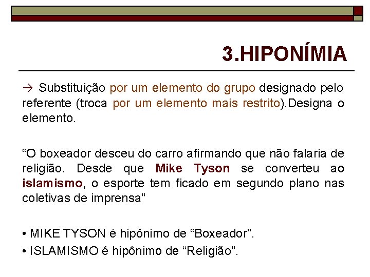 3. HIPONÍMIA à Substituição por um elemento do grupo designado pelo referente (troca por