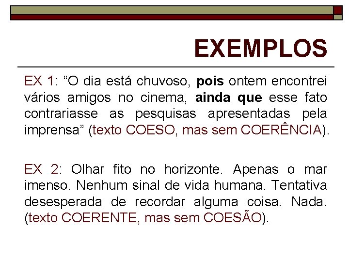 EXEMPLOS EX 1: “O dia está chuvoso, pois ontem encontrei vários amigos no cinema,