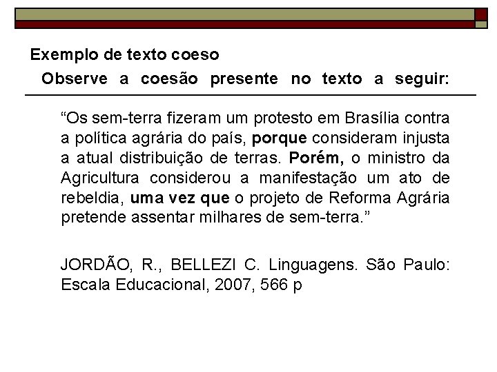 Exemplo de texto coeso Observe a coesão presente no texto a seguir: “Os sem-terra