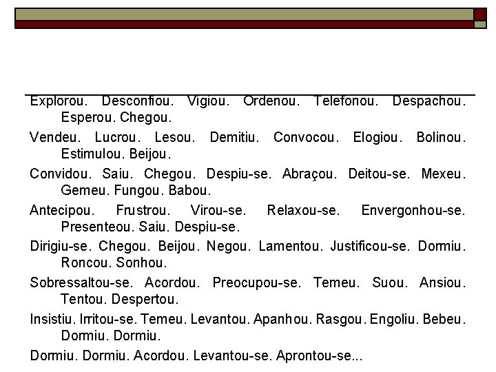 Explorou. Desconfiou. Vigiou. Ordenou. Telefonou. Despachou. Esperou. Chegou. Vendeu. Lucrou. Lesou. Demitiu. Convocou. Elogiou.