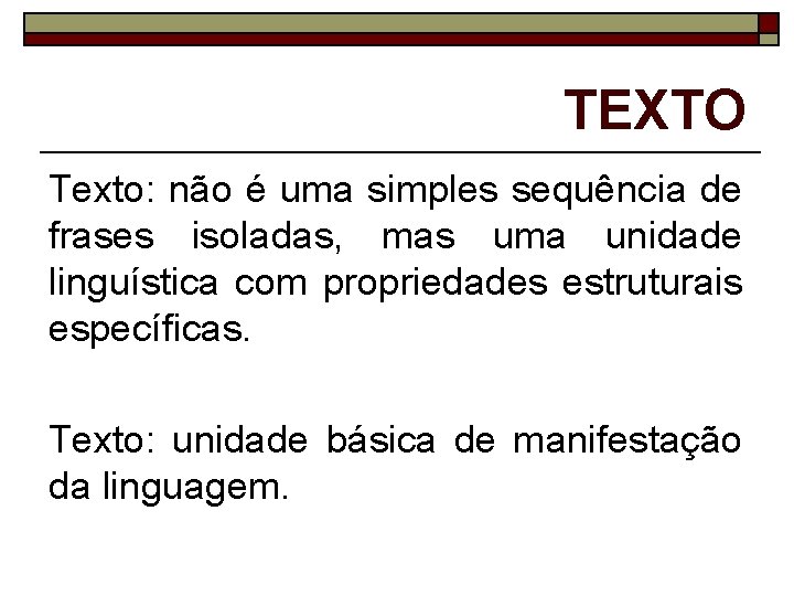 TEXTO Texto: não é uma simples sequência de frases isoladas, mas uma unidade linguística