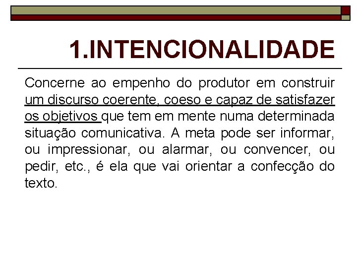 1. INTENCIONALIDADE Concerne ao empenho do produtor em construir um discurso coerente, coeso e