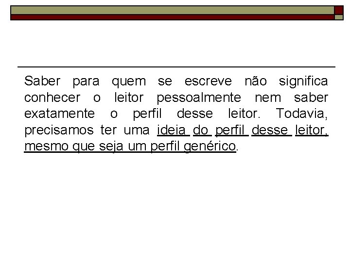 Saber para quem se escreve não significa conhecer o leitor pessoalmente nem saber exatamente