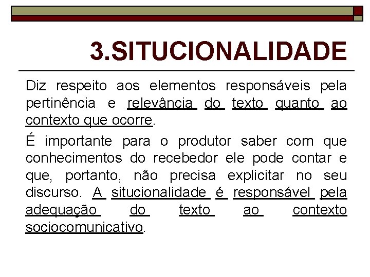 3. SITUCIONALIDADE Diz respeito aos elementos responsáveis pela pertinência e relevância do texto quanto