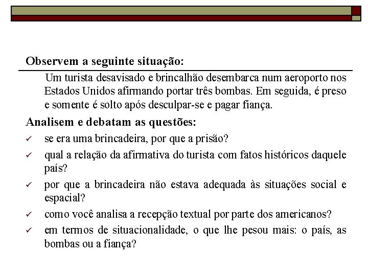 Observem a seguinte situação: Um turista desavisado e brincalhão desembarca num aeroporto nos Estados