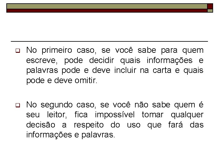 q No primeiro caso, se você sabe para quem escreve, pode decidir quais informações