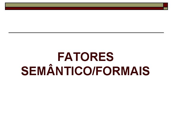 FATORES SEM NTICO/FORMAIS 
