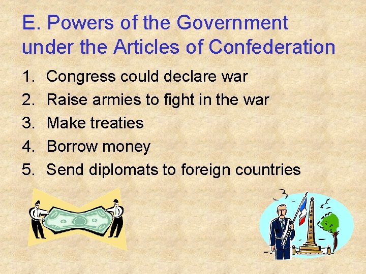 E. Powers of the Government under the Articles of Confederation 1. 2. 3. 4. E. Powers of the Government under the Articles of Confederation 1. 2. 3. 4.