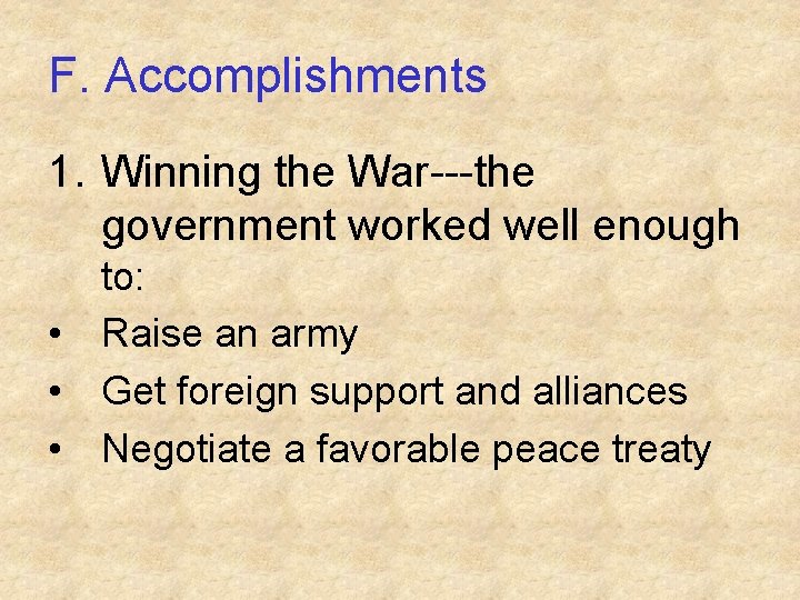 F. Accomplishments 1. Winning the War---the government worked well enough to: • Raise an F. Accomplishments 1. Winning the War---the government worked well enough to: • Raise an