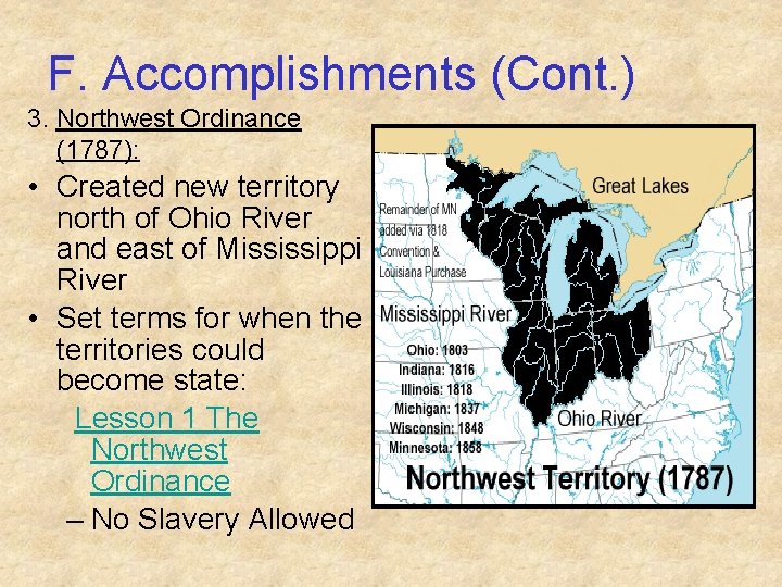 F. Accomplishments (Cont. ) 3. Northwest Ordinance (1787): • Created new territory north of F. Accomplishments (Cont. ) 3. Northwest Ordinance (1787): • Created new territory north of