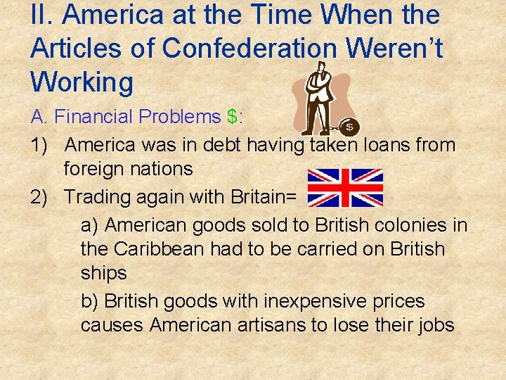 II. America at the Time When the Articles of Confederation Weren’t Working A. Financial II. America at the Time When the Articles of Confederation Weren’t Working A. Financial