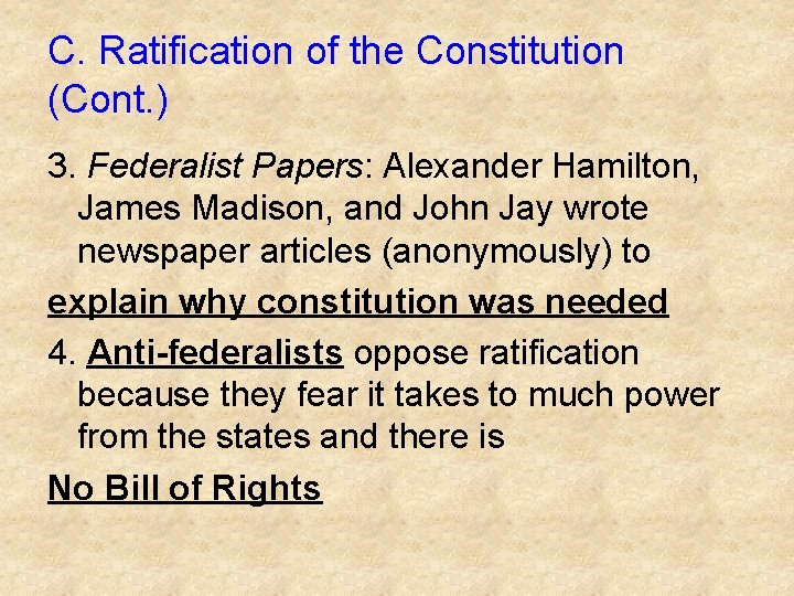 C. Ratification of the Constitution (Cont. ) 3. Federalist Papers: Alexander Hamilton, James Madison, C. Ratification of the Constitution (Cont. ) 3. Federalist Papers: Alexander Hamilton, James Madison,